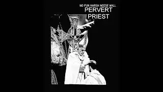 No Fun Harsh Noise Wall:Pervert Priest