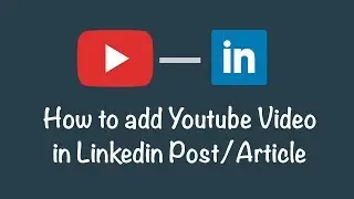 How To Add Youtube Video In Linkedin Post or Article