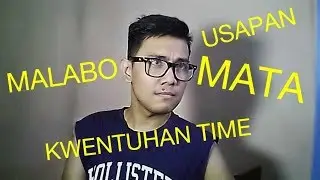 USAPANG MALABO MATA | KWENTUHAN TIME