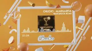 Chucho - Margarita ( Official Waveshock Remix )