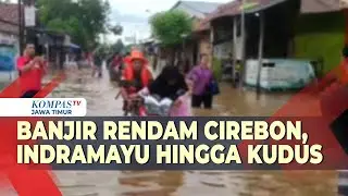 Sungai Meluap, Banjir Rendam Cirebon, Indramayu hingga Kudus