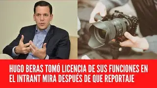 HUGO BERAS TOM&Oacute; LICENCIA DE SUS FUNCIONES EN EL INTRANT MIRA DESPU&Eacute;S DE QUE REPORTAJE