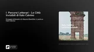 I  Percorsi Letterari - Le Città Invisibili di Italo Calvino