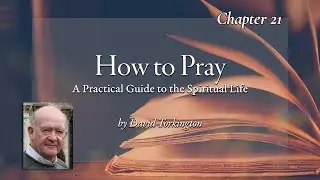 Chapter 21 &ndash; How to Pray with David Torkington &ndash; Discerning Hearts Podcast