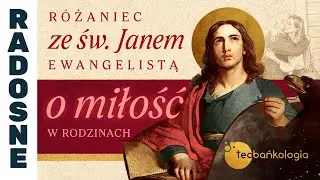 Różaniec Teobańkologia ze św. Janem Ewangelistą o miłość w rodzinach | 27.12