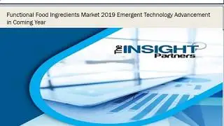 Functional Food Ingredients Market 2019 Emerging Trends and Growth