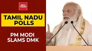 Tamil Nadu Polls 2021: PM Modi Hits Out At DMK, Says Insulting Women In Party's Culture| India Today