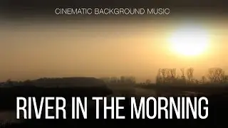 Free Music / Peaceful Cinematic Background Music For Videos / River In The Morning