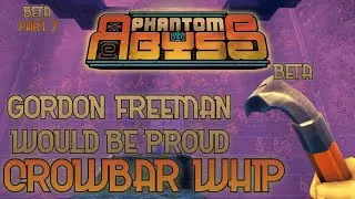 Gordon Freeman Would be proud! Crowbar Whip | Phantom Abyss BETA Gameplay : Adventure mode - part 7