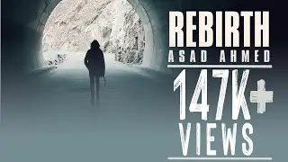 REBIRTH - Official Music Video | @asadahmedofficial  | Rebirth
