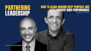 How to Align Around Deep Purpose and Achieve High Performance with Ranjay Gulati