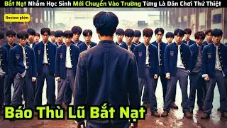 Bắt Nạt Nhầm Học Sinh Mới Chuyển Vào Trường Từng Là Dân Chơi Thứ Thiệt và cái kết || review phim