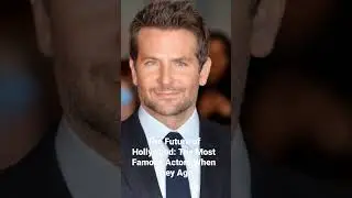 The Future of Hollywood: The Most Famous Actors When They Age