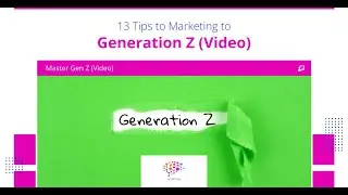 Generation Z: 13 Tips for Marketing to the Next Generation