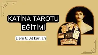 Katina Tarotu Eğitimi | Ders 6 | At kartları