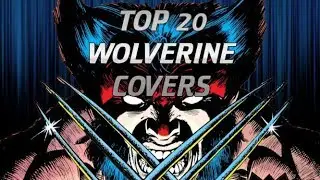 TOP 20 WOLVERINE COMIC BOOK COVERS TO HUT FOR