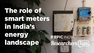 What Is the Role of Smart Meters in India&rsquo;s Energy Landscape? | Researcher's Talk