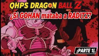 QHPS DRAGON BALL Z ¿SI GOHAN MATABA A RADITZ? | QHPS Dragon Ball Z (Parte 1)