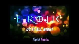 E-rotic - Do It All Night  (AlphA Remix)