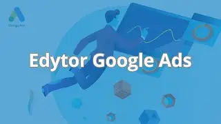 Google Ads course - campaign optimization in practice | Google Ads Editor | ▶strefakursow.pl◀