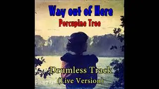Porcupine Tree - Way out of Here (live) - Drumless Track