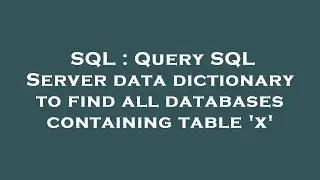 SQL : Query SQL Server data dictionary to find all databases containing table 'x'