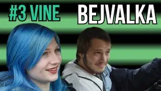 BEJVALKA [#3 VINE]