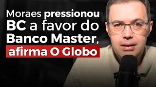 Moraes teria pressionado BC a favor do Banco Master, afirma colunista do Globo