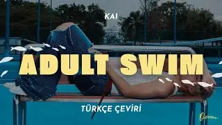KAI - Adult Swim T&uuml;rk&ccedil;e &Ccedil;eviri + Lyrics
