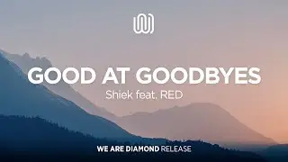 Shiek - Good at Goodbyes (feat. RED)