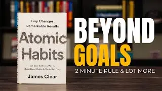 Beyond Goals: How to Create Systems in your Life/ Atomic Habits Summary