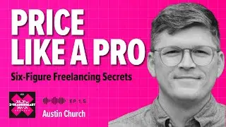 Price Like a Pro: Six-Figure Freelancing Secrets with Austin Church