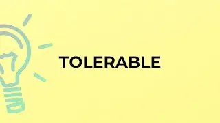 What is the meaning of the word TOLERABLE?