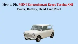 How to Fix MINI Entertainment Keeps Turning Off &ndash; Power, Battery, Head Unit Reset