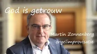 God is getrouw - improvisatie Martin Zonnenberg, orgel