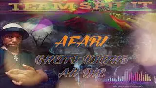 AFARI # GHETTO YOUTHS AH DIE