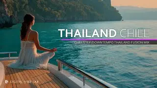 Thailand Chill | Chillstep + Downtempo Fusion Music Inspired by Thailand's Beauty