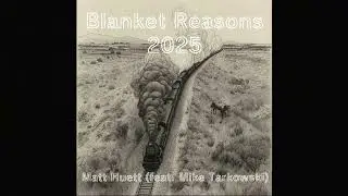 Blanket Reasons 2025 (feat, @MikeTarkowski83 ) - Matt Huett and Mike Tarkowski