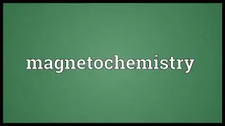 Magnetochemistry Meaning | Wordogram