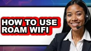 How to Use Roam Wifi - Easy Guide