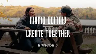 MAMOWINITOTAN │ Together - E03 : Create Together │ Mamo Ocitaw