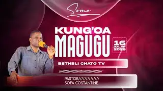 SOMO : KUNGO'A MAGUGU | 16 JAN 2026 | BETHELI CHATO