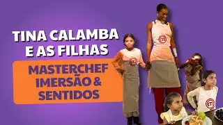 Tina Calamba e as filhas │ MasterChef Imers&atilde;o & Sentidos