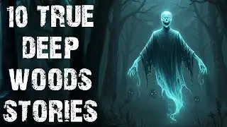 10 True Disturbing Deep Woods Scary Stories | Real Forest Horror Stories To Fall Asleep To