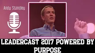 Charles Andrew Stanley - Leadercast 2017 Powered By Purpose | ANDY STANLEY 2023