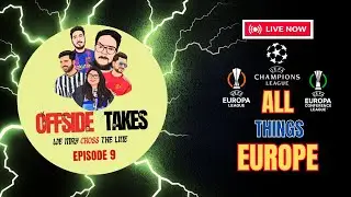 Episode 9 : ALL THINGS 'EUROPE' | OFFSIDE TAKES | #livestream #podcast #football #live #uefa