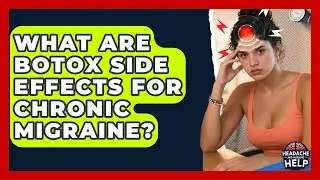 What Are Botox Side Effects For Chronic Migraine? - Headache and Migraine Help