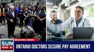 Major Deal: Ontario Doctors Reach Compensation Agreement | SUN NEWS AI