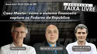 Caso Master: como o sistema financeiro captura os Poderes da Rep&uacute;blica | FL 30.01