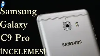 Samsung Galaxy C9 Pro İncelemesi